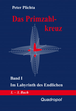 Peter Plichta: Das Primzahlkreuz / Das Primzahlkreuz – Band I