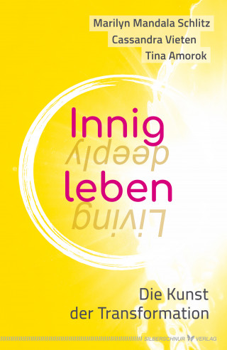 Marilyn Mandala Schlitz, Cassandra Vieten, Tina Amorok: Innig leben