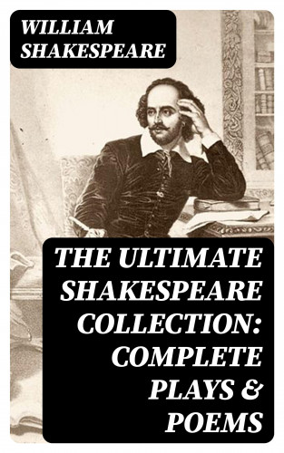 William Shakespeare: The Ultimate Shakespeare Collection: Complete Plays & Poems