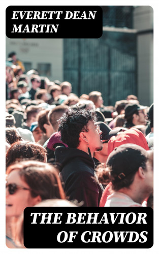 Everett Dean Martin: The Behavior of Crowds
