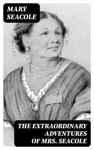 Mary Seacole: The Extraordinary Adventures of Mrs. Seacole