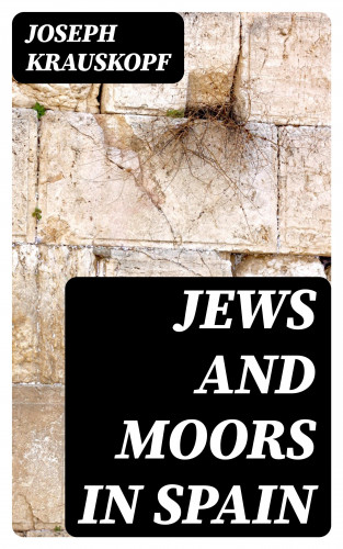 Joseph Krauskopf: Jews and Moors in Spain