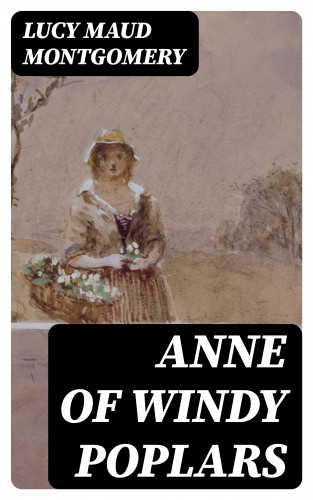 Lucy Maud Montgomery: Anne of Windy Poplars