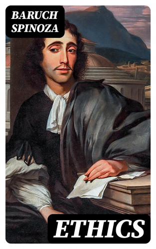 Baruch Spinoza: Ethics