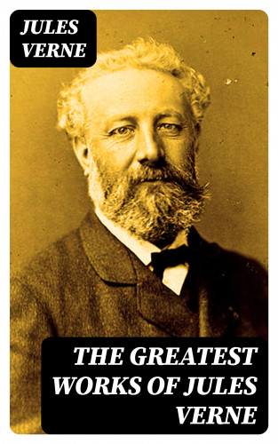 Jules Verne: The Greatest Works of Jules Verne