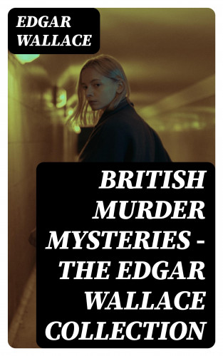 Edgar Wallace: British Murder Mysteries - The Edgar Wallace Collection