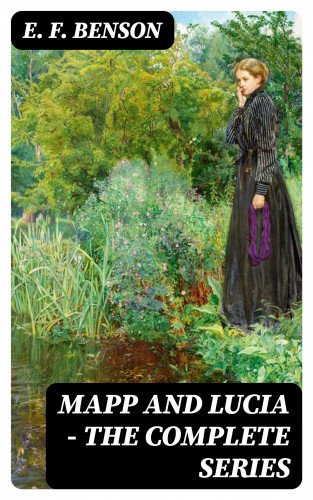 E. F. Benson: Mapp and Lucia - The Complete Series