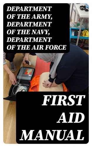 Department of the Army, Department of the Navy, Department of the Air Force: First Aid Manual