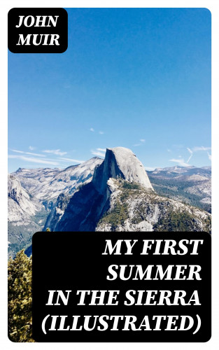 John Muir: My First Summer in the Sierra (Illustrated)