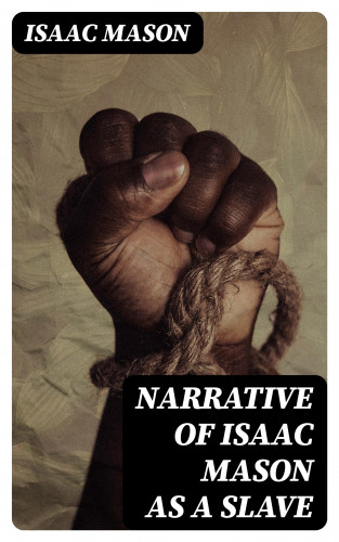 Isaac Mason: Narrative of Isaac Mason as a Slave