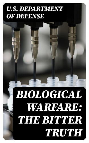 U.S. Department of Defense: Biological Warfare: The Bitter Truth