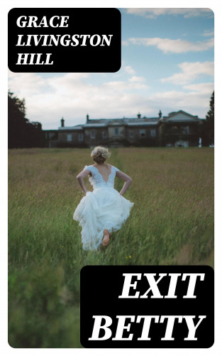Grace Livingston Hill: Exit Betty
