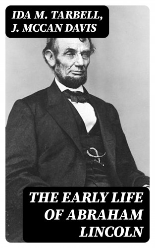 Ida M. Tarbell, J. McCan Davis: The Early Life of Abraham Lincoln