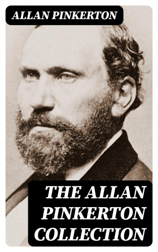 Allan Pinkerton: The Allan Pinkerton Collection
