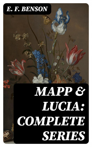 E. F. Benson: Mapp & Lucia: Complete Series