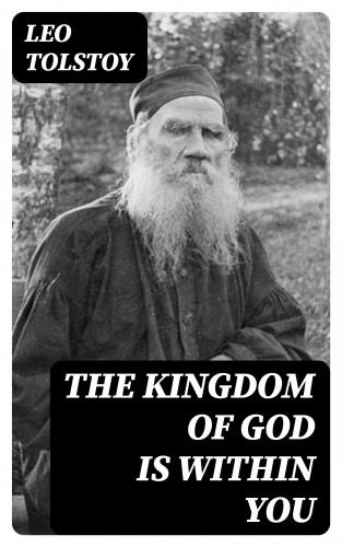 Leo Tolstoy: The Kingdom of God is Within You