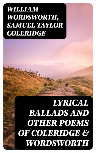 William Wordsworth, Samuel Taylor Coleridge: Lyrical Ballads and Other Poems of Coleridge & Wordsworth