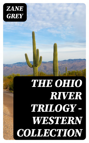 Zane Grey: The Ohio River Trilogy - Western Collection