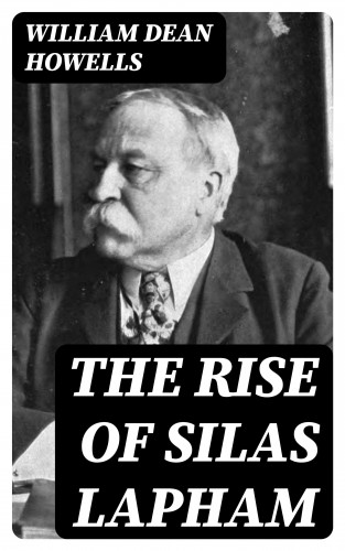 William Dean Howells: The Rise of Silas Lapham