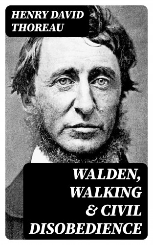 Henry David Thoreau: Walden, Walking & Civil Disobedience