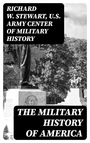 Richard W. Stewart, U.S. Army Center of Military History: The Military History of America
