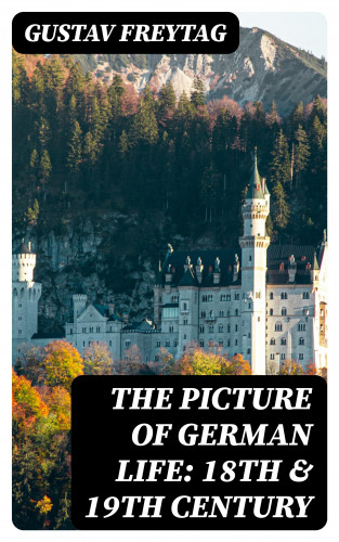 Gustav Freytag: The Picture of German Life: 18th & 19th Century