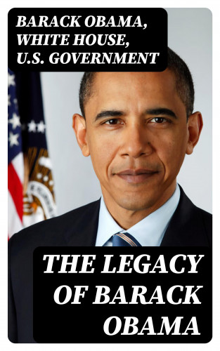 Barack Obama, White House, U.S. Government: The Legacy of Barack Obama