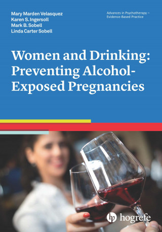 Mary Marden Velasquez, Karen S. Ingersoll, Mark B. Sobell, Linda Carter Sobell: Women and Drinking: Preventing Alcohol-Exposed Pregnancies