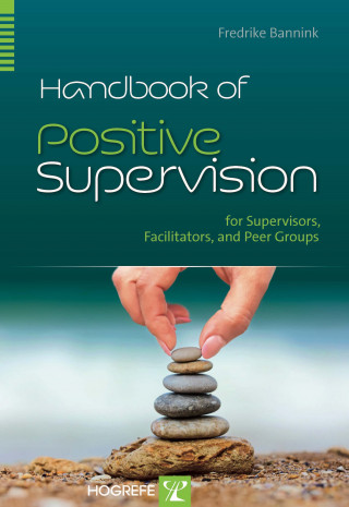 Fredrike Bannink: Handbook of Positive Supervision for Supervisors, Facilitators, and Peer Groups