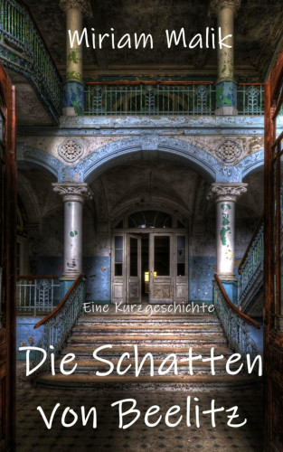 Miriam Malik: Die Schatten von Beelitz