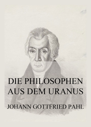 Johann Gottfried Pahl: Die Philosophen aus dem Uranus