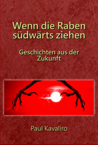 Paul Kavaliro: Wenn die Raben südwärts ziehen