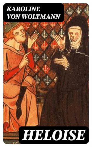 Karoline von Woltmann: Heloise
