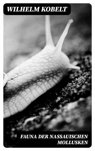 Wilhelm Kobelt: Fauna der Nassauischen Mollusken