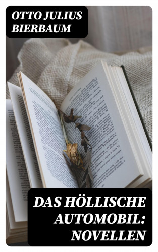 Otto Julius Bierbaum: Das höllische Automobil: Novellen