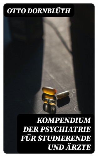 Otto Dornblüth: Kompendium der Psychiatrie für Studierende und Ärzte