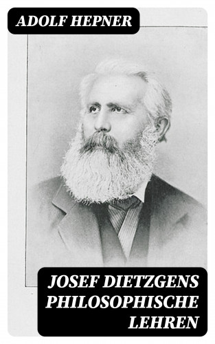 Adolf Hepner: Josef Dietzgens philosophische Lehren