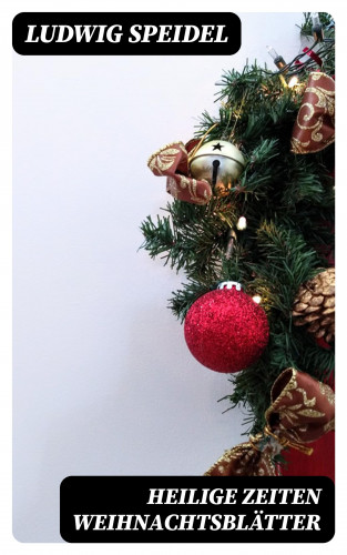 Ludwig Speidel: Heilige Zeiten Weihnachtsblätter