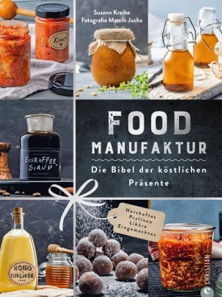 Susann Kreihe: Food Manufaktur – Die Bibel der köstlichen Präsente