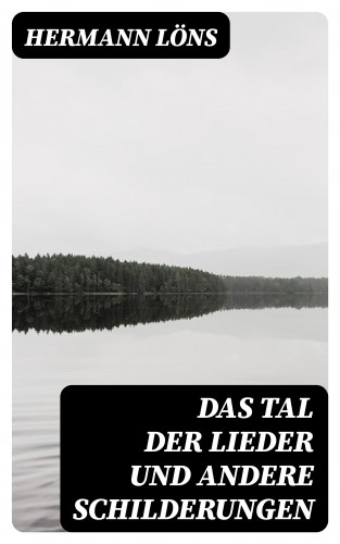 Hermann Löns: Das Tal der Lieder und andere Schilderungen