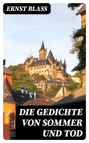 Ernst Blass: Die Gedichte von Sommer und Tod