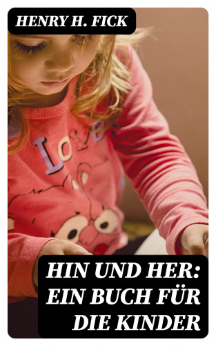 Henry H. Fick: Hin und Her: Ein Buch für die Kinder