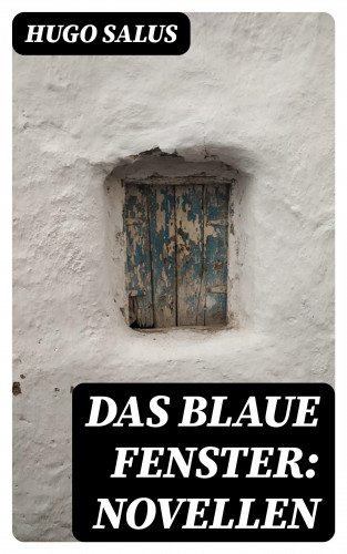 Hugo Salus: Das blaue Fenster: Novellen