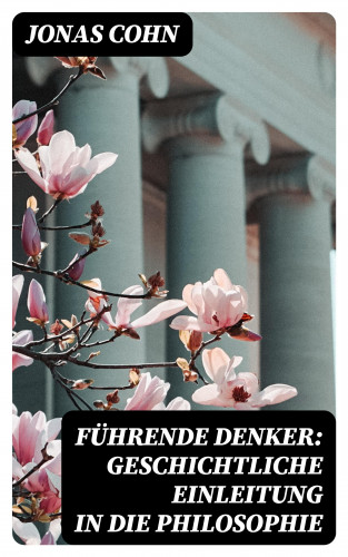 Jonas Cohn: Führende Denker: Geschichtliche Einleitung in die Philosophie