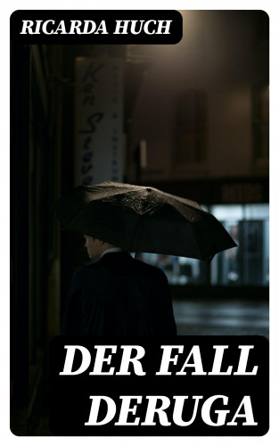 Ricarda Huch: Der Fall Deruga