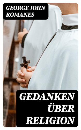 George John Romanes: Gedanken über Religion