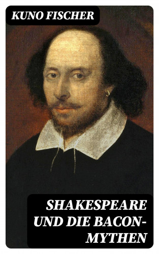 Kuno Fischer: Shakespeare und die Bacon-Mythen