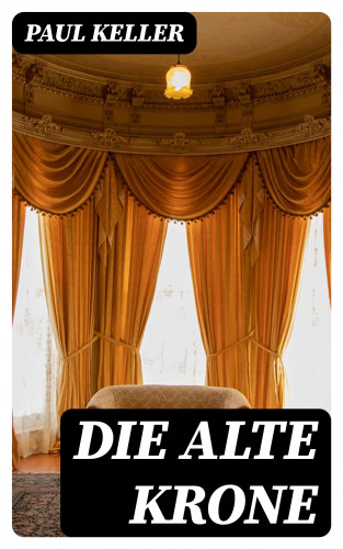 Paul Keller: Die alte Krone