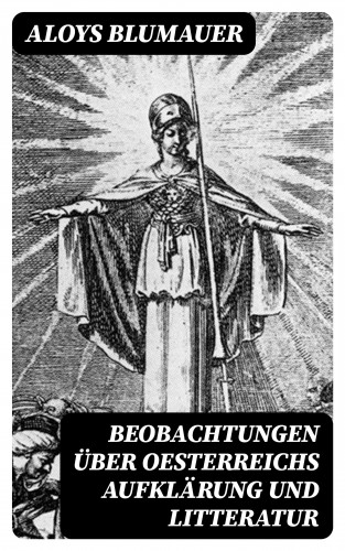 Aloys Blumauer: Beobachtungen über Oesterreichs Aufklärung und Litteratur