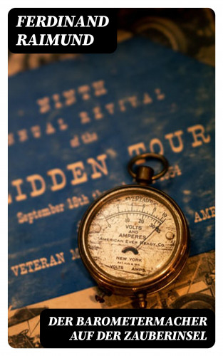 Ferdinand Raimund: Der Barometermacher auf der Zauberinsel